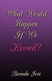 Books : What Would Happen If We Kissed?
