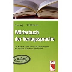 W�rterbuch der Verlagssprache: Der aktuelle F�hrer durch das Fachchinesisch der Verleger, Redakteure und Drucker