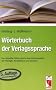 W�rterbuch der Verlagssprache: Der aktuelle F�hrer durch das Fachchinesisch der Verleger, Redakteure und Drucker