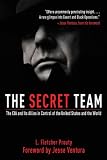 The Secret Team: The CIA and Its Allies in Control of the United States and the World (Second Edition) by L. Fletcher Prouty