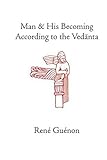 Man and His Becoming according to the Vedanta (Guenon, Rene. Works.)