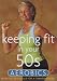 Keeping Fit in Your 50s -  Aerobics