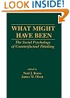 What Might Have Been: The Social Psychology of Counterfactual Thinking