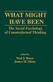 What Might Have Been: The Social Psychology of Counterfactual Thinking