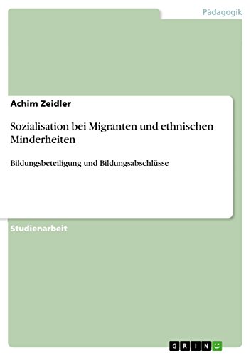 Sozialisation bei Migranten und ethnischen Minderheiten: Bildungsbeteiligung und Bildungsabschlüsse (German Edition)