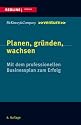 Planen, gr&uuml;nden, wachsen: Mit dem professionellen Businessplan zum Erfolg
