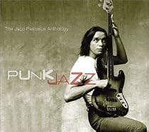 Punk Jazz: The Jaco Pastorius Anthology