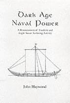 Dark Age Naval Power. a Reassessment of Frankish and Anglo-Saxon Seafaring Activity