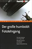 Der grosse humboldt Fotolehrgang: Von der Aufnahme zum fertigen Bild. Alles ueber Kamera und Zubehoer. Digitale Bildbearbeitung