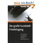 Der große humboldt Fotolehrgang: Von der Aufnahme zum fertigen Bild. Alles über Kamera und Zubehör. Digitale Bildbearbeitung