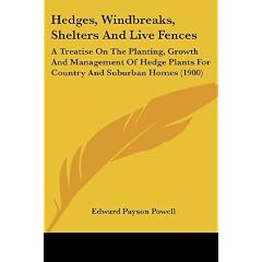 Hedges, Windbreaks, Shelters And Live Fences: A Treatise on the Planting, Growth and Management of Hedge Plants for Country and Suburban Homes