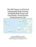 Review ICON Group International, Inc.  / The 2007 Report on Web-Fed Lithographic Bank Printing Excluding Bank Forms and Checkbooks: World Market Segmentation by City