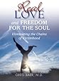 Real Love and Freedom for the Soul - Eliminating the Chains of Victimhood