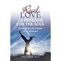 Real Love and Freedom for the Soul