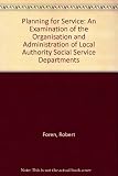 Planning for service : an examination of the organisation and administration of local authority social services departments