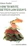 How to Write Better Law Essays: Tools and Techniques for Success in Exams and Assignments