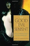 The Good and Evil Serpent: How a Universal Symbol Became Christianized (The Anchor Yale Bible Reference Library)