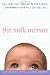 The Milk Memos: How Real Moms Learned to Mix Business with Babies-and How You Can, Too by Cate Colburn-Smith