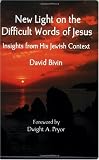 New Light on the Difficult Words of Jesus: Insights from His Jewish Context