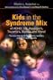 Kids in the Syndrome Mix of ADHD, LD, Asperger's, Tourette's, Bipolar and More!: The One Stop Guide for Parents, Teachers and Other Professionals [KIDS IN THE SYNDROME MIX OF AD]