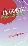The LOW GARBAGE Weight Loss Plan