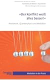 Der Konflikt wei&szlig; alles besser!: World Work, Quantenphysik und Mediation (Mediation in der Praxis)