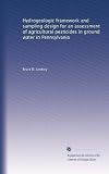 Hydrogeologic framework and sampling design for an assessment of agricultural pesticides in ground water in Pennsylvania