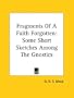 Fragments Of A Faith Forgotten: Some Short Sketches Among The Gnostics
