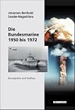 Produkt-Bild: Die Bundesmarine 1955 bis 1972: Konzeption und Aufbau