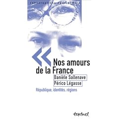 Nos amours de la France : R�publique, identit�s, r�gions