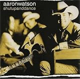 Aaron Watson -  Shutupanddance