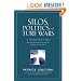 Silos, Politics and Turf Wars: A Leadership Fable About Destroying the Barriers That Turn Colleagues Into Competitors
