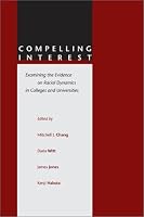 Compelling Interest: Examining the Evidence on Racial Dynamics in Colleges and Universities