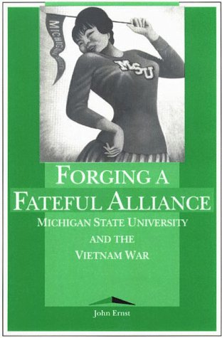 Forging a Fateful Alliance: Michigan State University and the Vietnam War