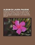 Album di Laura Pausini: Primavera in anticipo, The Best of Laura Pausini - E ritorno da te, Io canto, Laura Live World Tour 09 (Italian Edition)