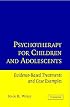 Psychotherapy for Children and Adolescents: Evidence-Based Treatments and Case Examples
