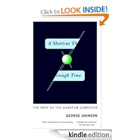 A Shortcut Through Time: The Path to the Quantum Computer