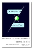 A Shortcut Through Time: The Path to the Quantum Computer