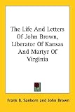 The Life And Letters Of John Brown, Liberator Of Kansas And Martyr Of Virginia
