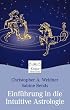 Einf�hrung in die Intuitive Astrologie: Nutzen Sie Ihr inneres Wissen f�r tiefe Einsichten �ber sich selbst