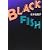 BLACK FISH