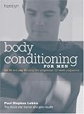 Body Conditioning for Men: Get Fit and Stay Fit Using the Progressive 12-week Programme (Hamlyn Health S.)