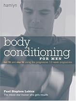 Body Conditioning for Men: Get Fit and Stay Fit Using the Progressive 12-week Programme (Hamlyn Health S.)