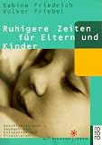 Ruhigere Zeiten f&uuml;r Eltern und Kinder - Geschichten und &Uuml;bungen zum Entspannen und Einschlafen. - Sabine Friedrich, Volker Friebel