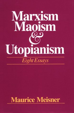 Marxism, Maoism, and Utopianism: Eight Essays under Maoism in The Books Store