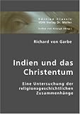 Indien und das Christentum: Eine Unter suchung der religionsgeschichtlichen Zusammenh�nge