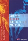 Wie viel K&ouml;rper braucht der Mensch? Standpunkte zur Debatte - Gero von Randow
