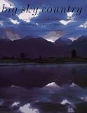 Big Sky Country: The Best of Montana, North Dakota, Wyoming, and Idaho