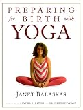 Preparing for Birth with Yoga: Empowering and Effective Exercise for Pregnancy and Childbirth (Women s Health and Parenting)