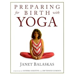 Preparing for Birth with Yoga: Empowering and Effective Exercise for Pregnancy and Childbirth (Women's health & parenting)